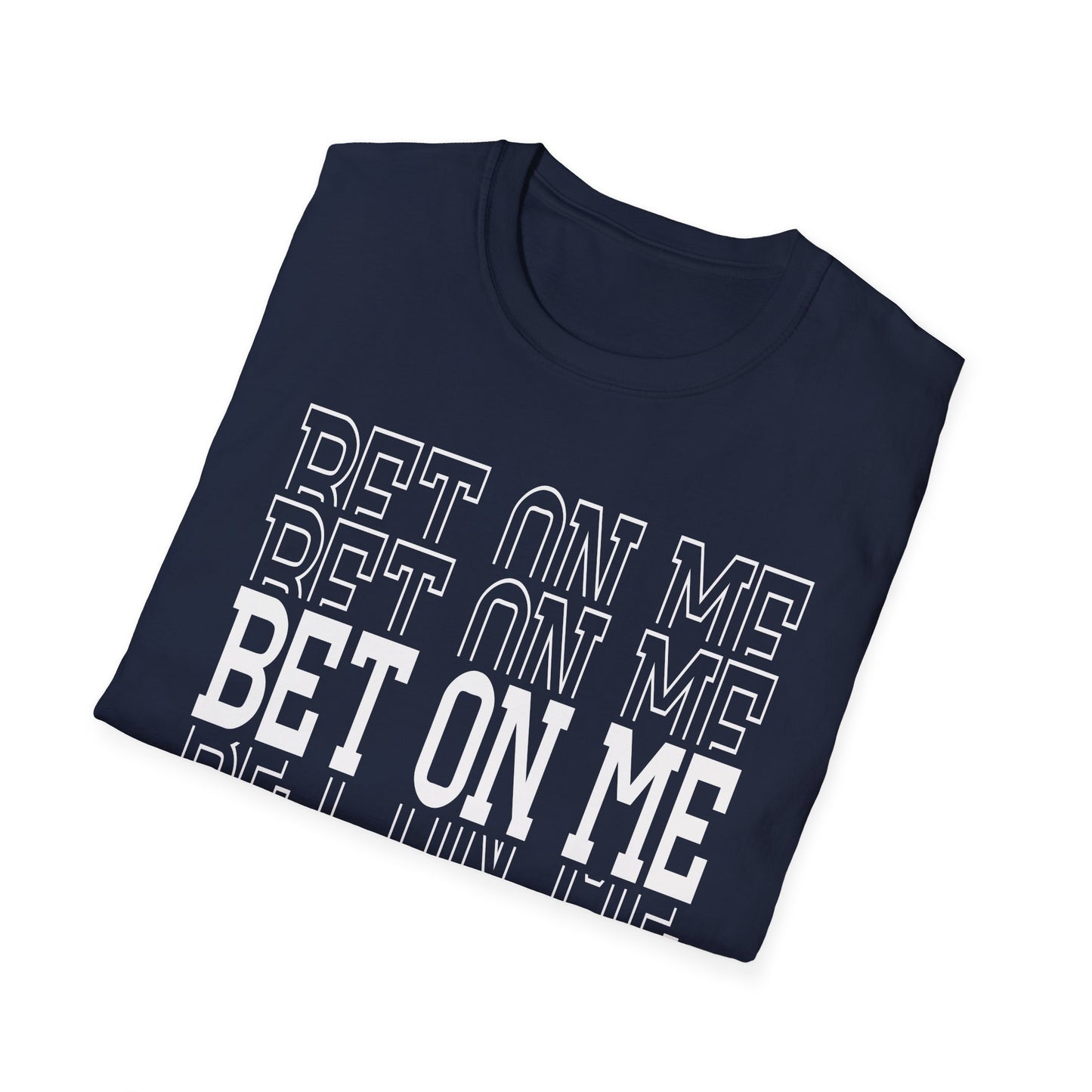 Bet On Me Motivational Unisex Softstyle T-Shirt