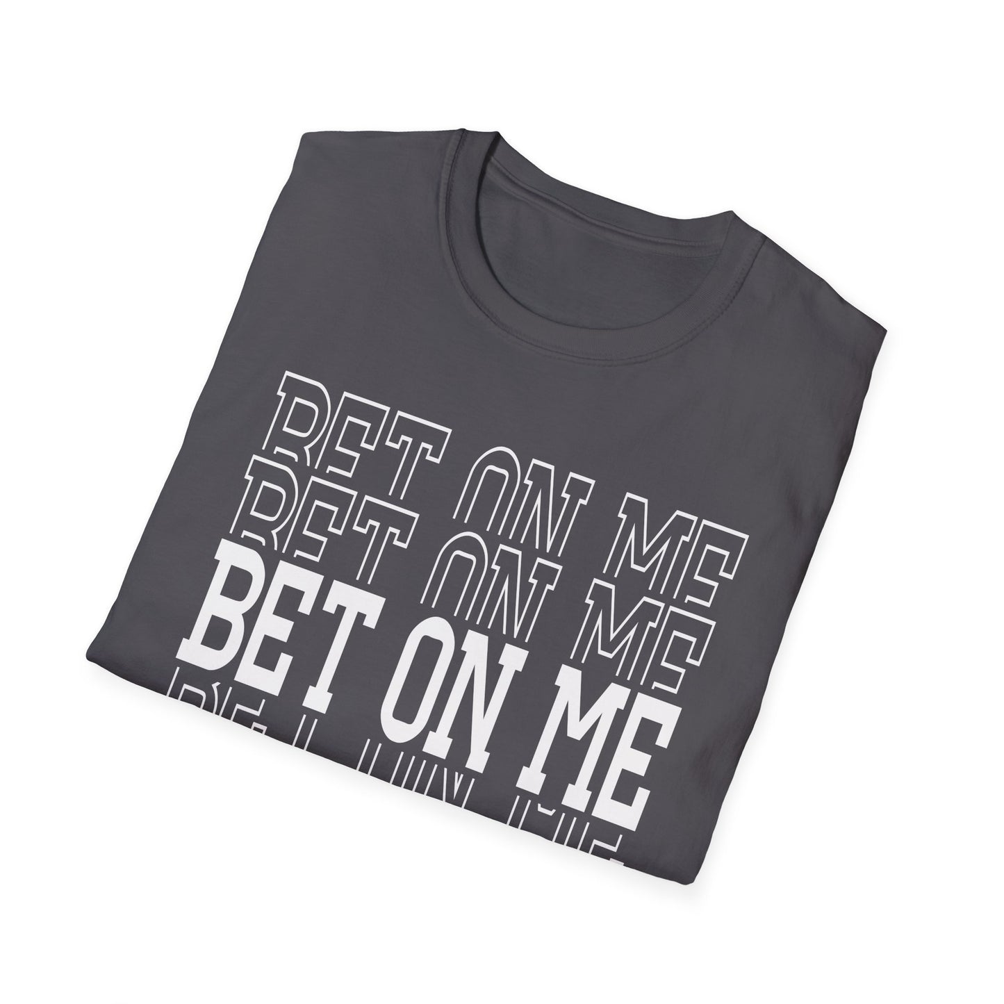 Bet On Me Motivational Unisex Softstyle T-Shirt