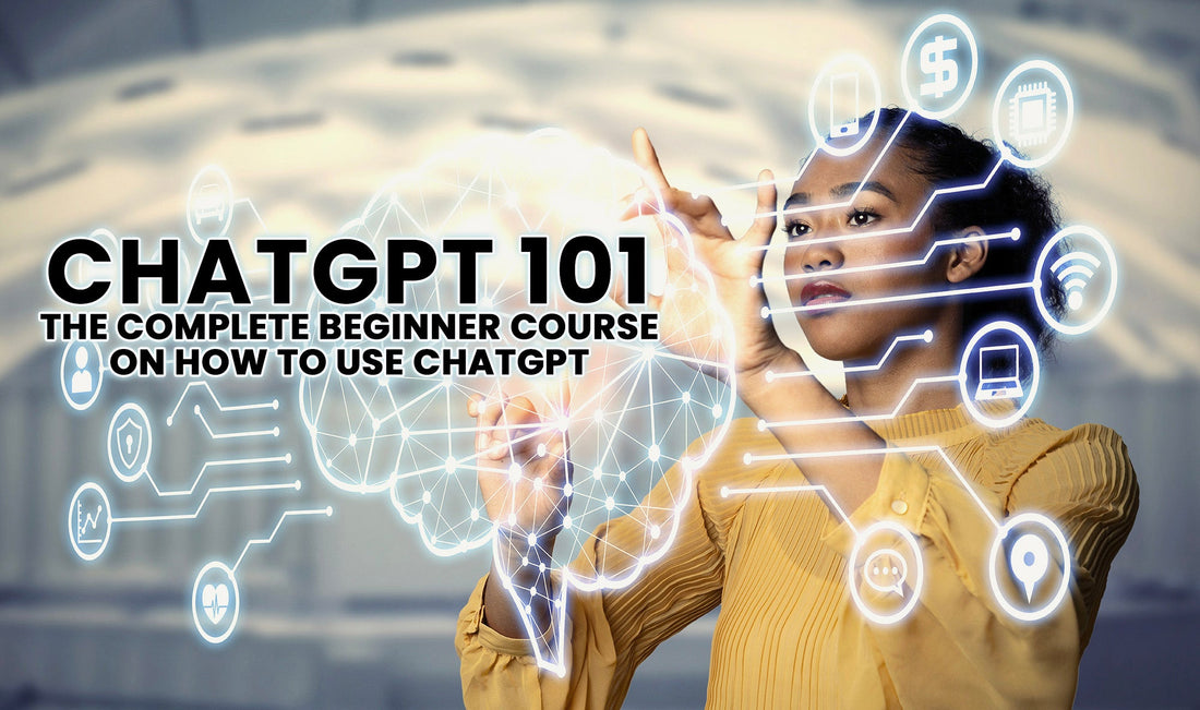 ChatGPT - The Complete Beginner Course on How to Use ChatGPT