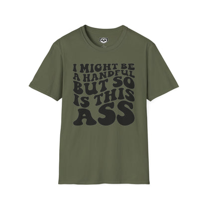 I might Be a Handful But So Is This Ass Funny Unisex Softstyle T-Shirt Gift for Her