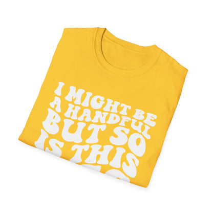 I might Be a Handful But So is This Ass Unisex Softstyle T-Shirt