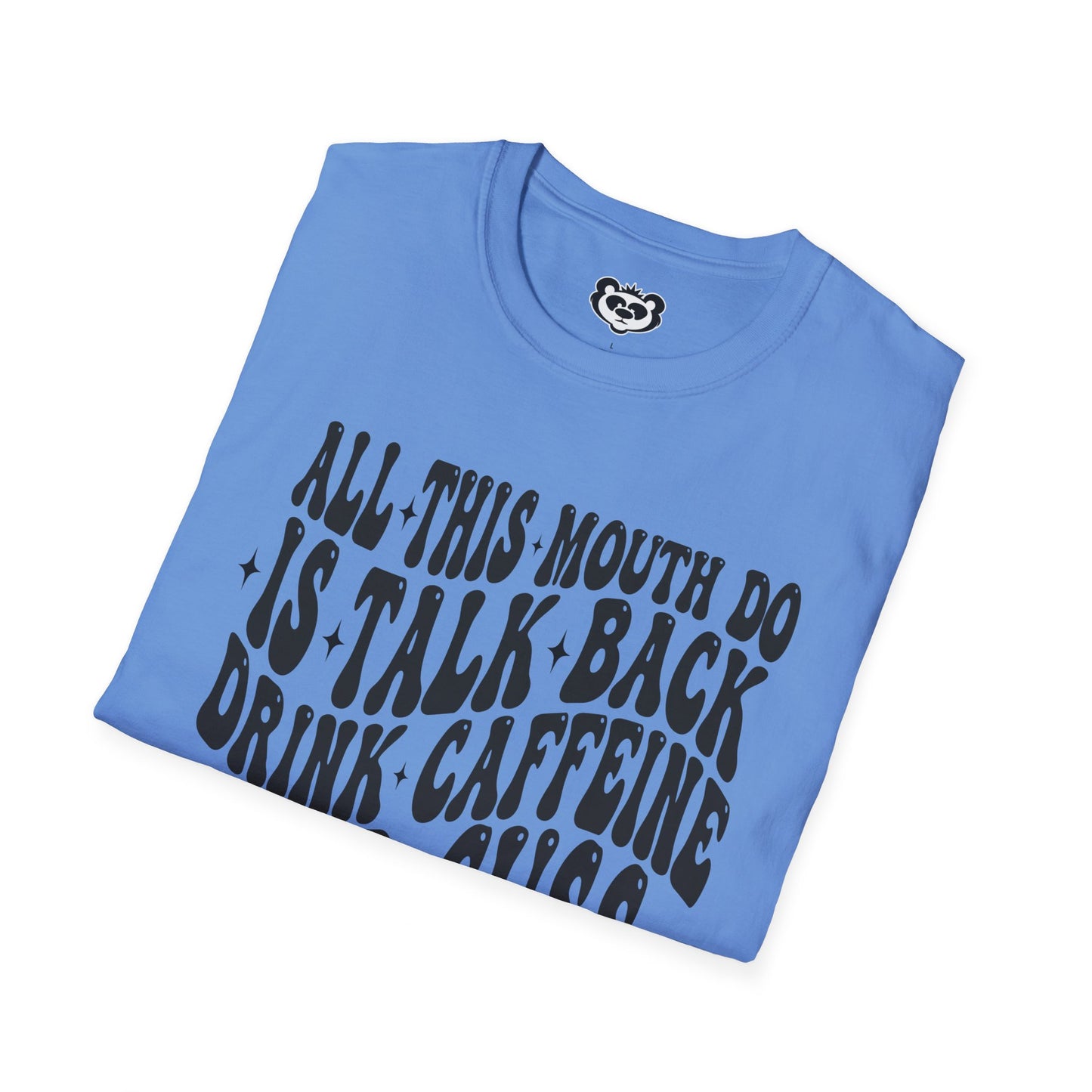 All This Mouth Do is Talk Back and Cuss Unisex Softstyle T-Shirt Gift for Her