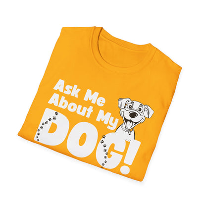 Dog Lover Unisex Softstyle T-Shirt Ask Me About My Dog gift for men and women