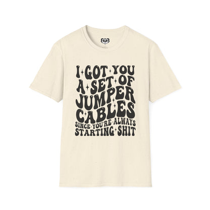 I Got You A Set Of Jumper Cables Since You're Always Starting Shit Unisex Softstyle T-Shirt Gift for Her