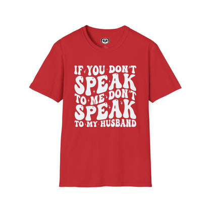 If You Don't Speak to Me Don't Speak To My Husband Unisex Softstyle T-Shirt