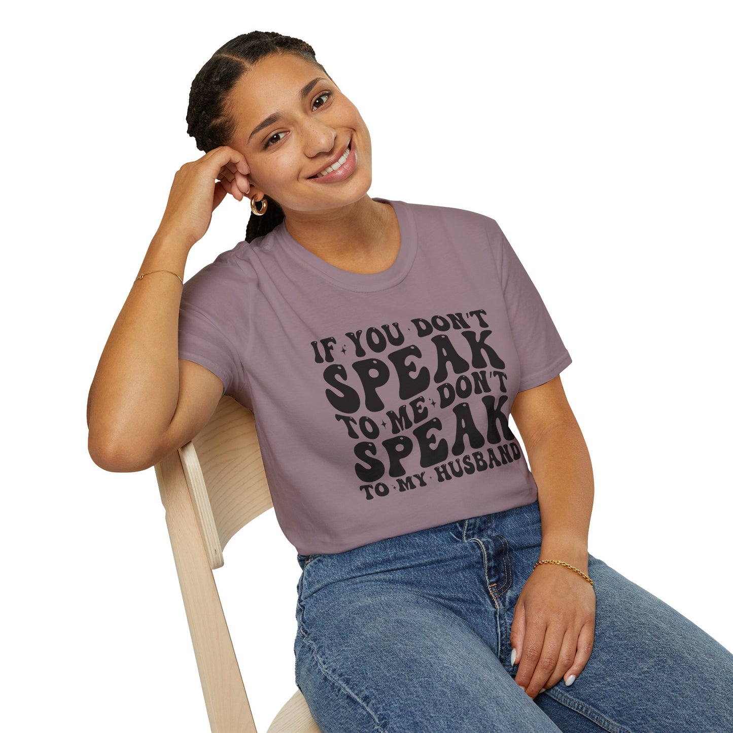 If You Don't Speak to Me Don't Speak To My Husband Unisex Softstyle T-Shirt