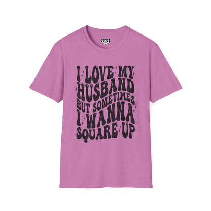 I Love My Husband But Sometimes I want to Square Up Unisex Softstyle T-Shirt Gift for Her