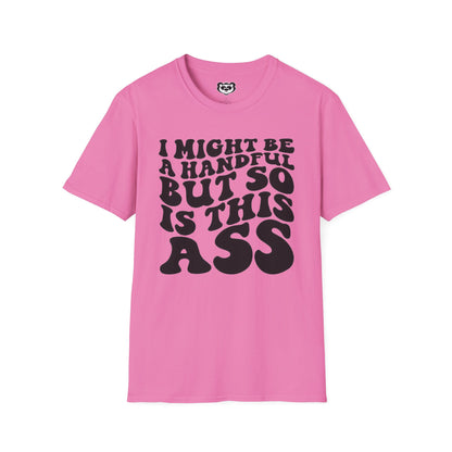 I might Be a Handful But So Is This Ass Funny Unisex Softstyle T-Shirt Gift for Her