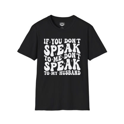 If You Don't Speak to Me Don't Speak To My Husband Unisex Softstyle T-Shirt