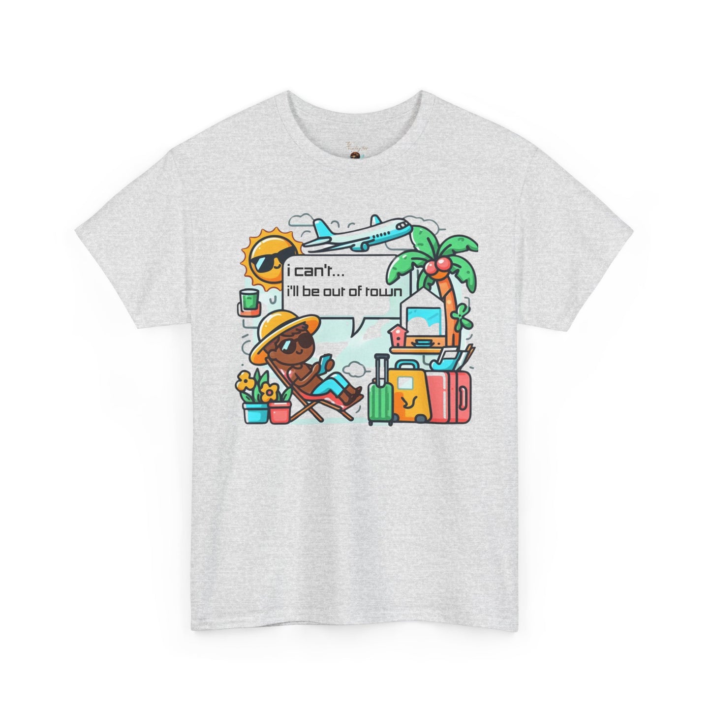 🌍 I Can’t, I’ll Be Out of Town T-Shirt – The Perfect Excuse! ✈️