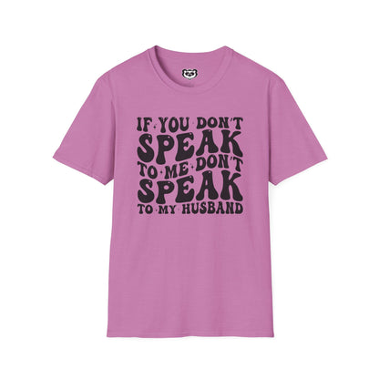 If You Don't Speak to Me Don't Speak To My Husband Unisex Softstyle T-Shirt