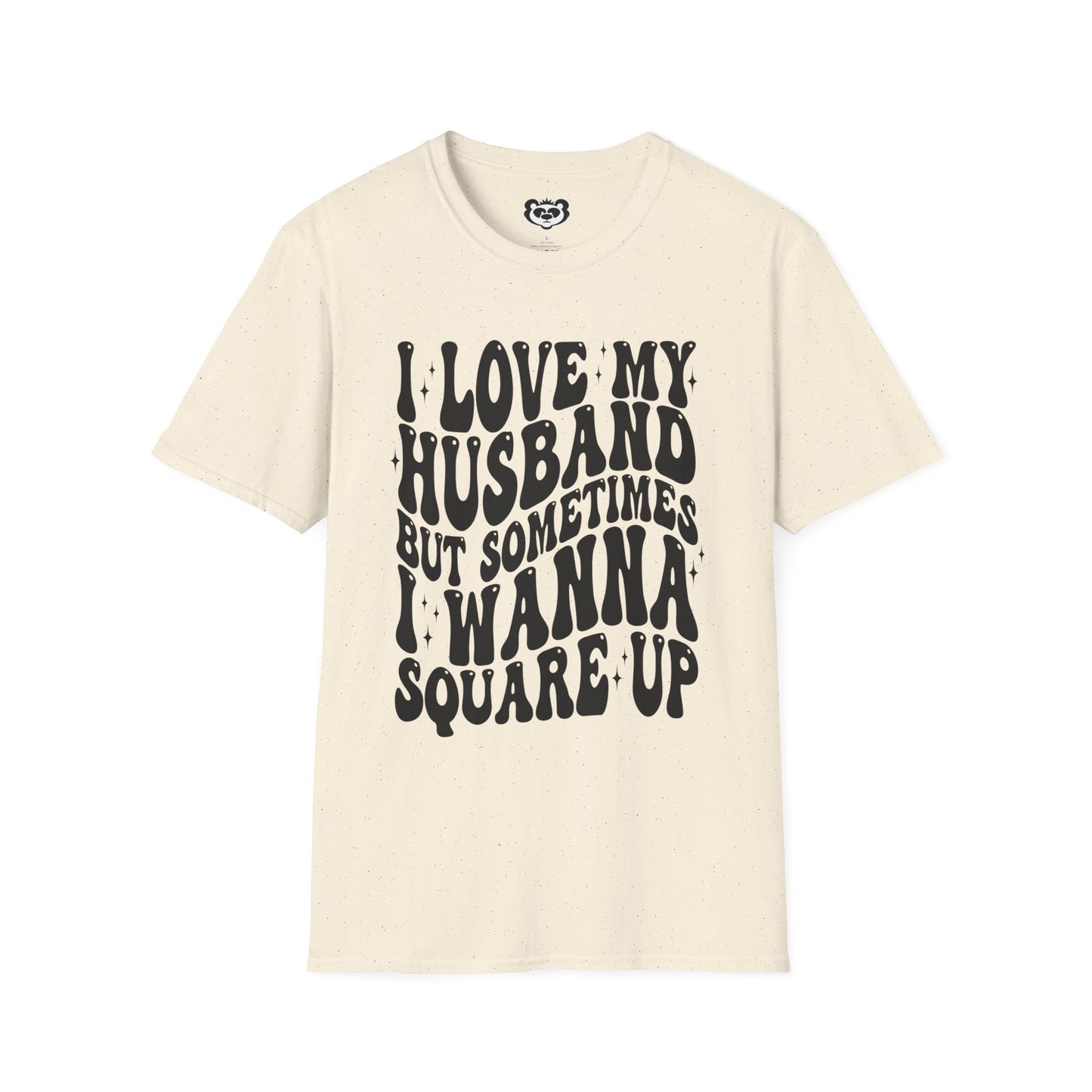 I Love My Husband But Sometimes I want to Square Up Unisex Softstyle T-Shirt Gift for Her