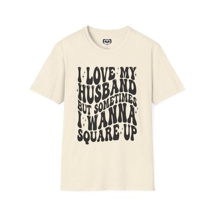 I Love My Husband But Sometimes I want to Square Up Unisex Softstyle T-Shirt Gift for Her