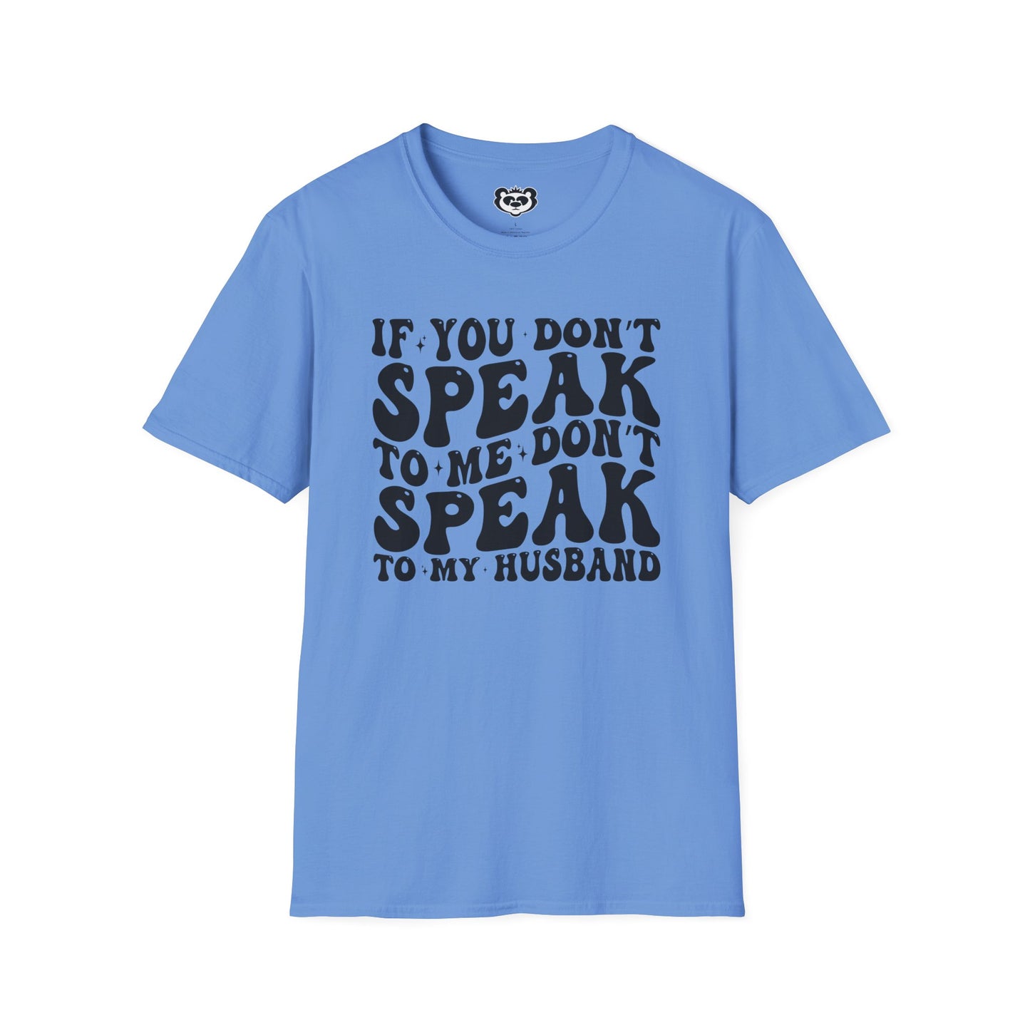 If You Don't Speak to Me Don't Speak To My Husband Unisex Softstyle T-Shirt