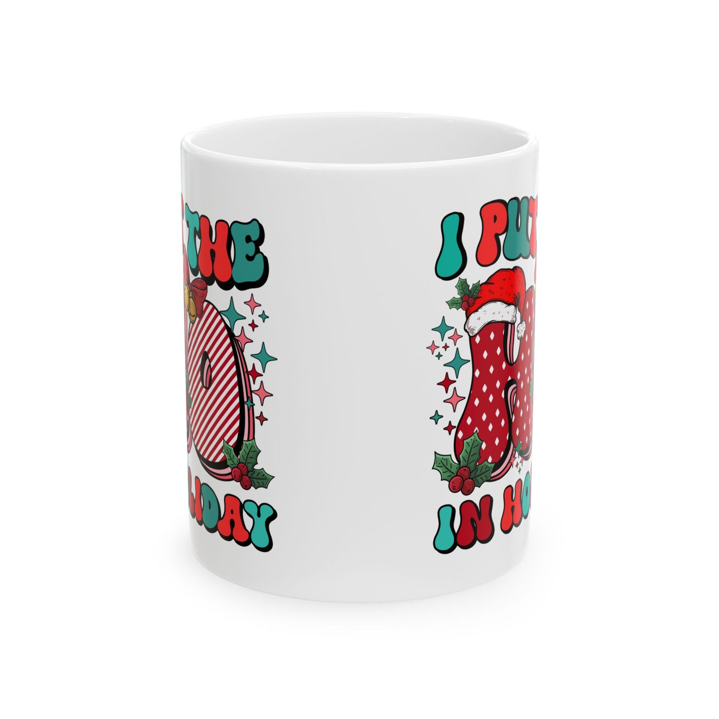 I Put the Ho in Holiday Funny Ceramic Coffee Mug