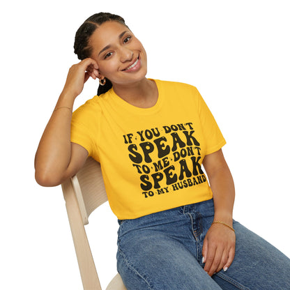 If You Don't Speak to Me Don't Speak To My Husband Unisex Softstyle T-Shirt