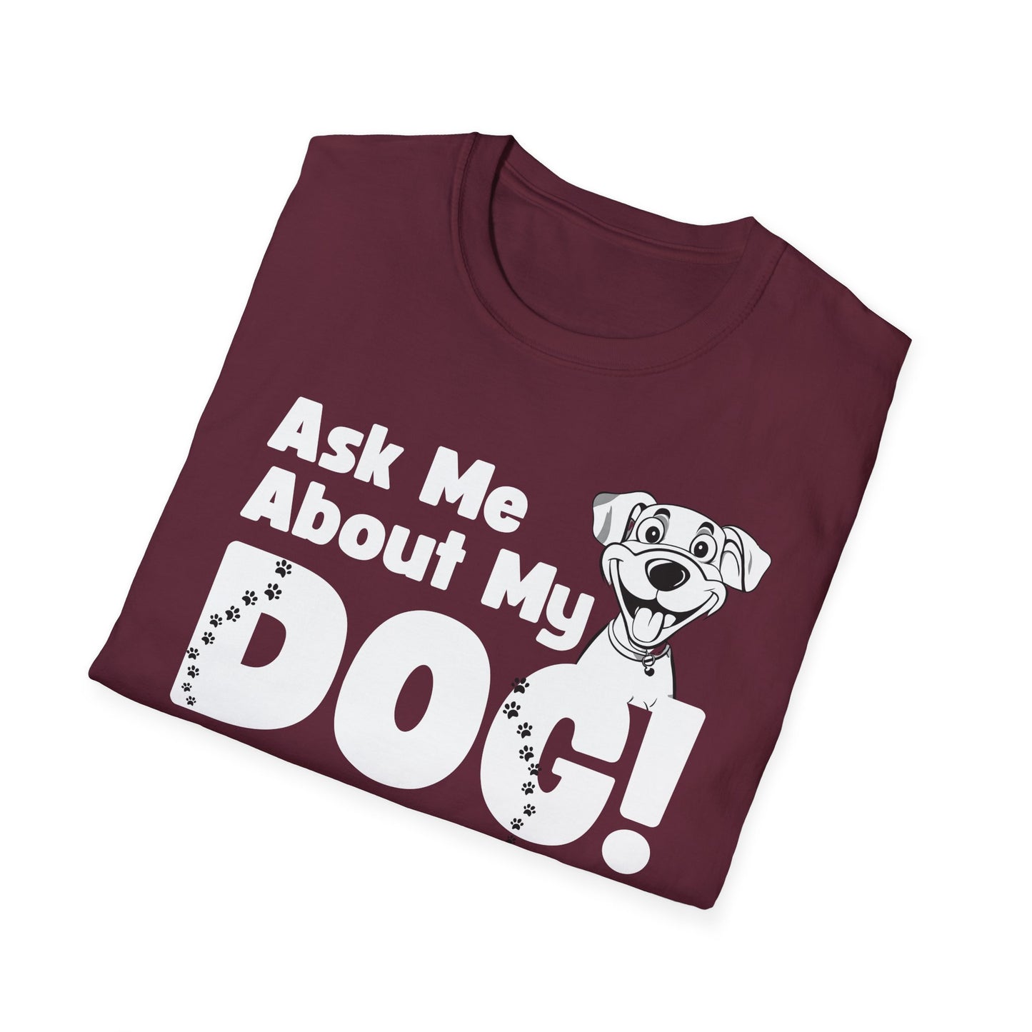 Dog Lover Unisex Softstyle T-Shirt Ask Me About My Dog gift for men and women