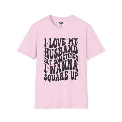 I Love My Husband But Sometimes I want to Square Up Unisex Softstyle T-Shirt Gift for Her