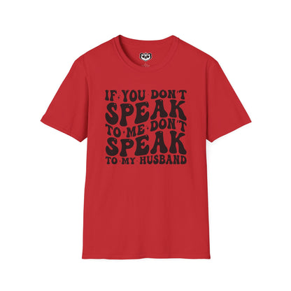 If You Don't Speak to Me Don't Speak To My Husband Unisex Softstyle T-Shirt