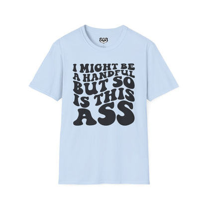 I might Be a Handful But So Is This Ass Funny Unisex Softstyle T-Shirt Gift for Her