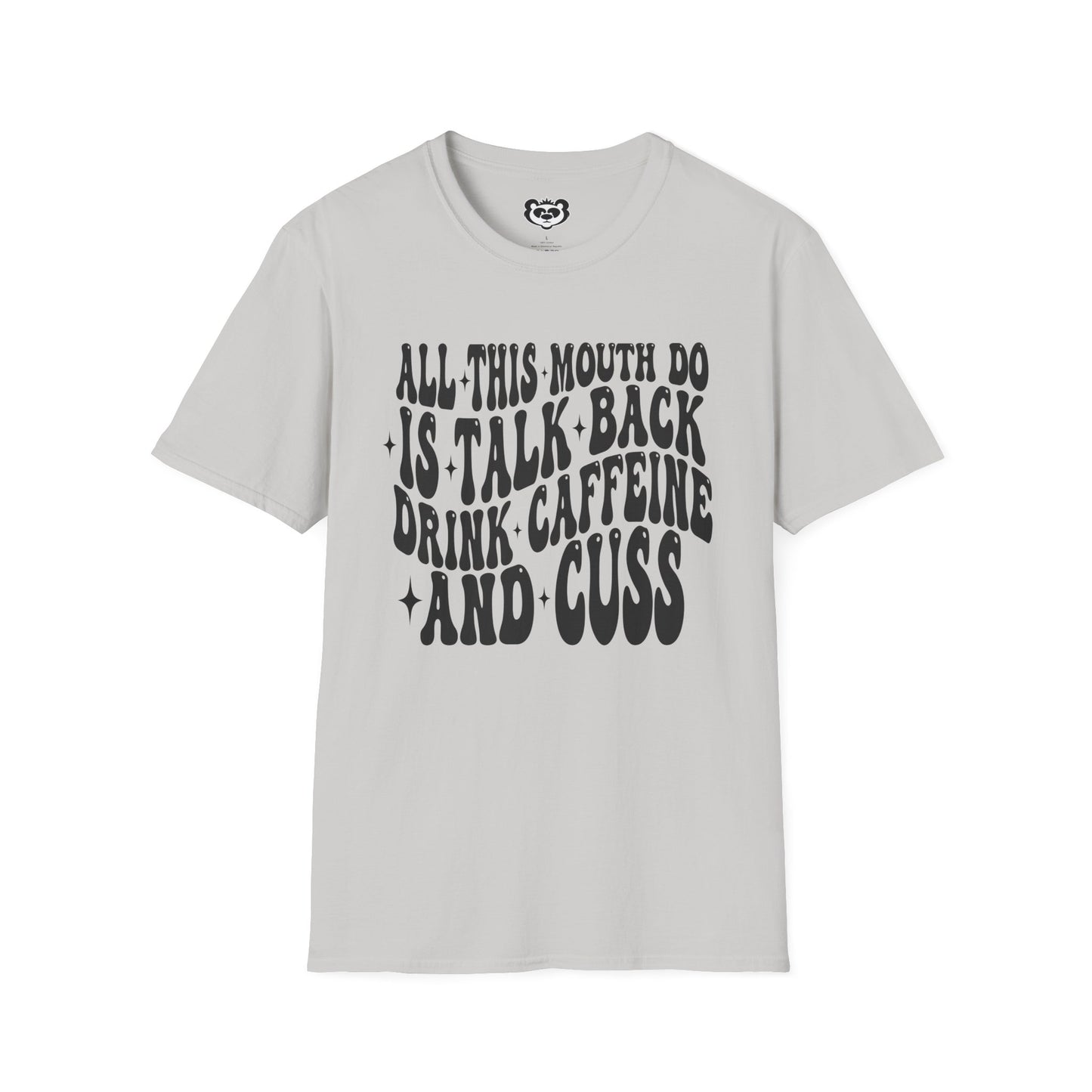 All This Mouth Do is Talk Back and Cuss Unisex Softstyle T-Shirt Gift for Her