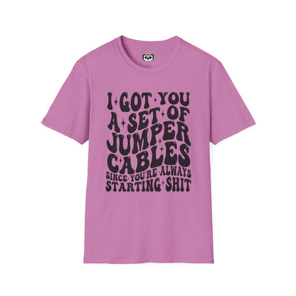 I Got You A Set Of Jumper Cables Since You're Always Starting Shit Unisex Softstyle T-Shirt Gift for Her