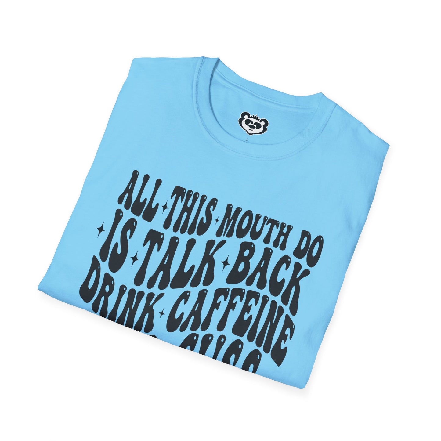 All This Mouth Do is Talk Back and Cuss Unisex Softstyle T-Shirt Gift for Her