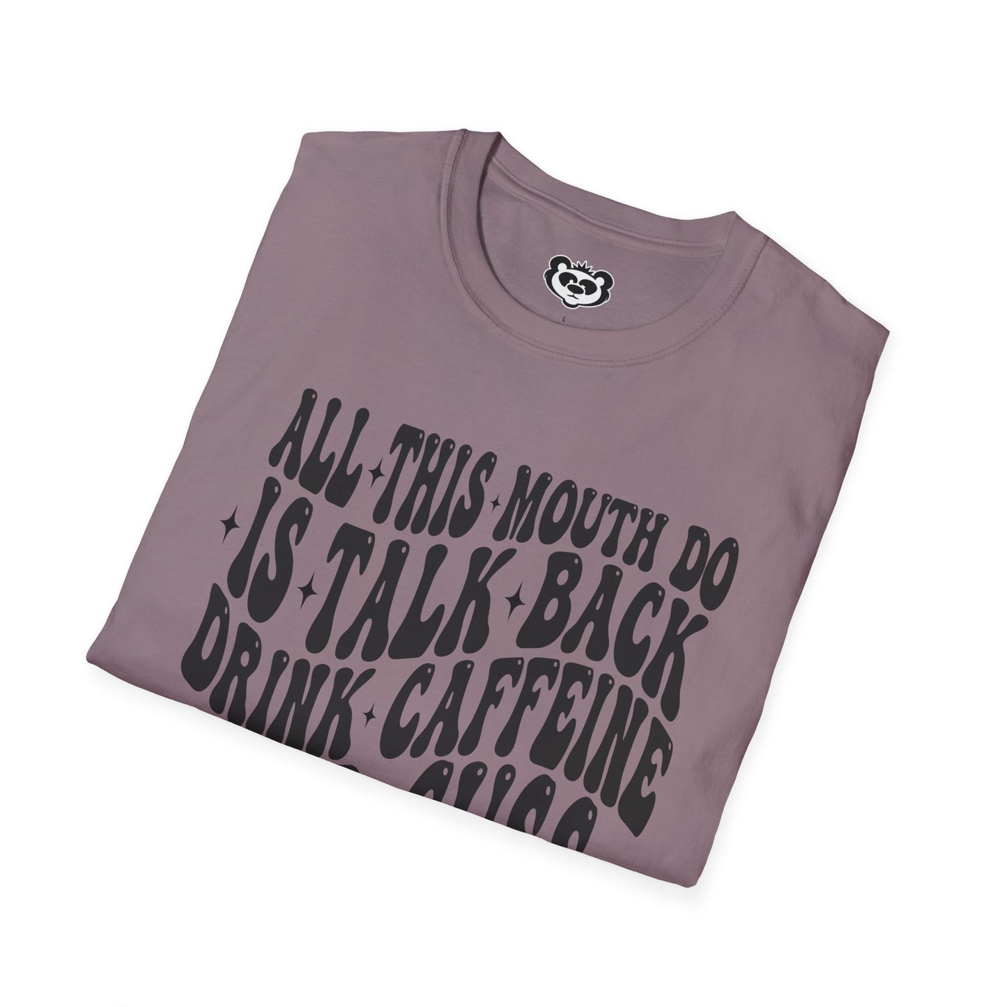 All This Mouth Do is Talk Back and Cuss Unisex Softstyle T-Shirt Gift for Her