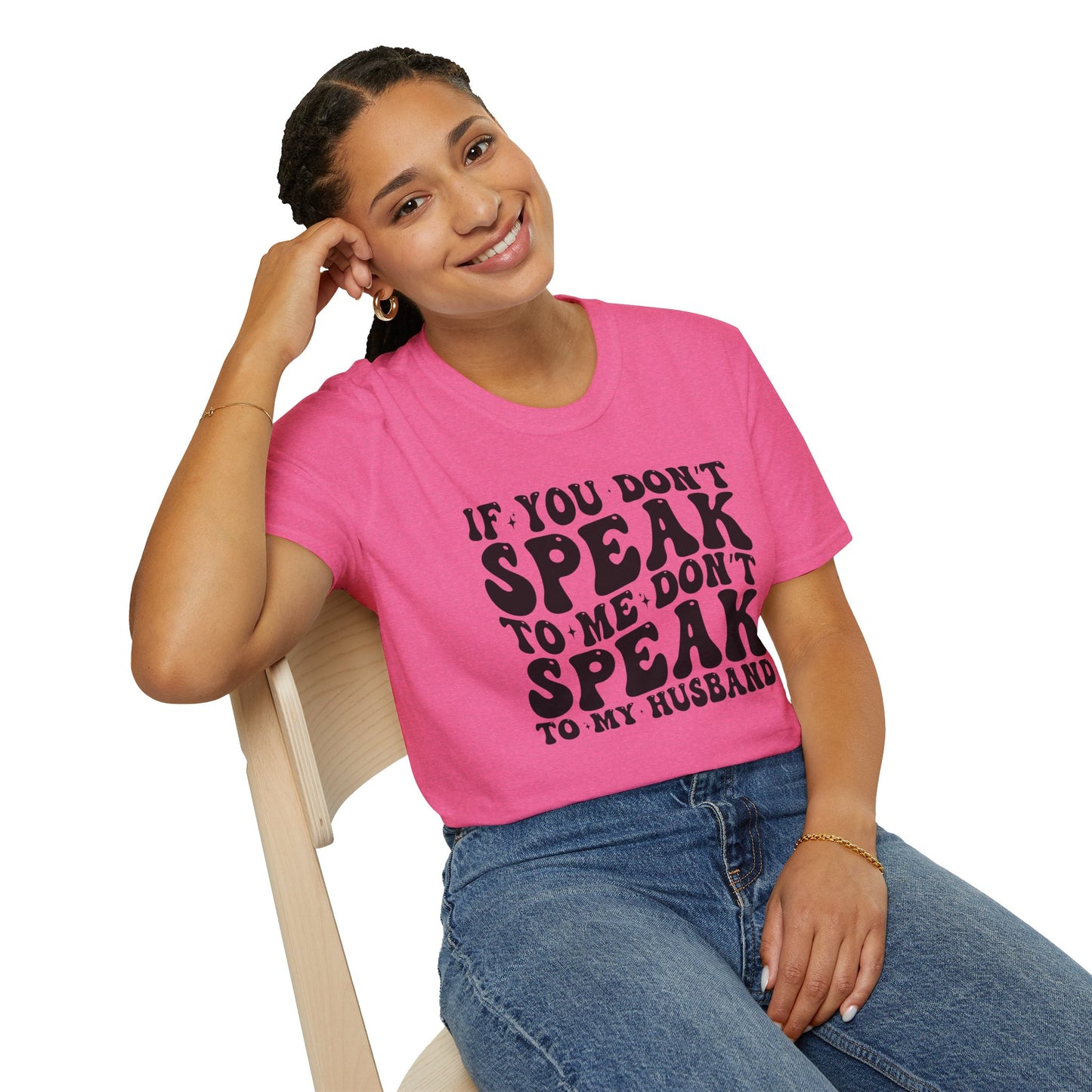 If You Don't Speak to Me Don't Speak To My Husband Unisex Softstyle T-Shirt