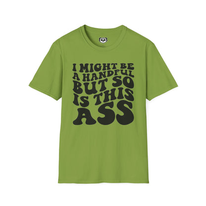 I might Be a Handful But So Is This Ass Funny Unisex Softstyle T-Shirt Gift for Her