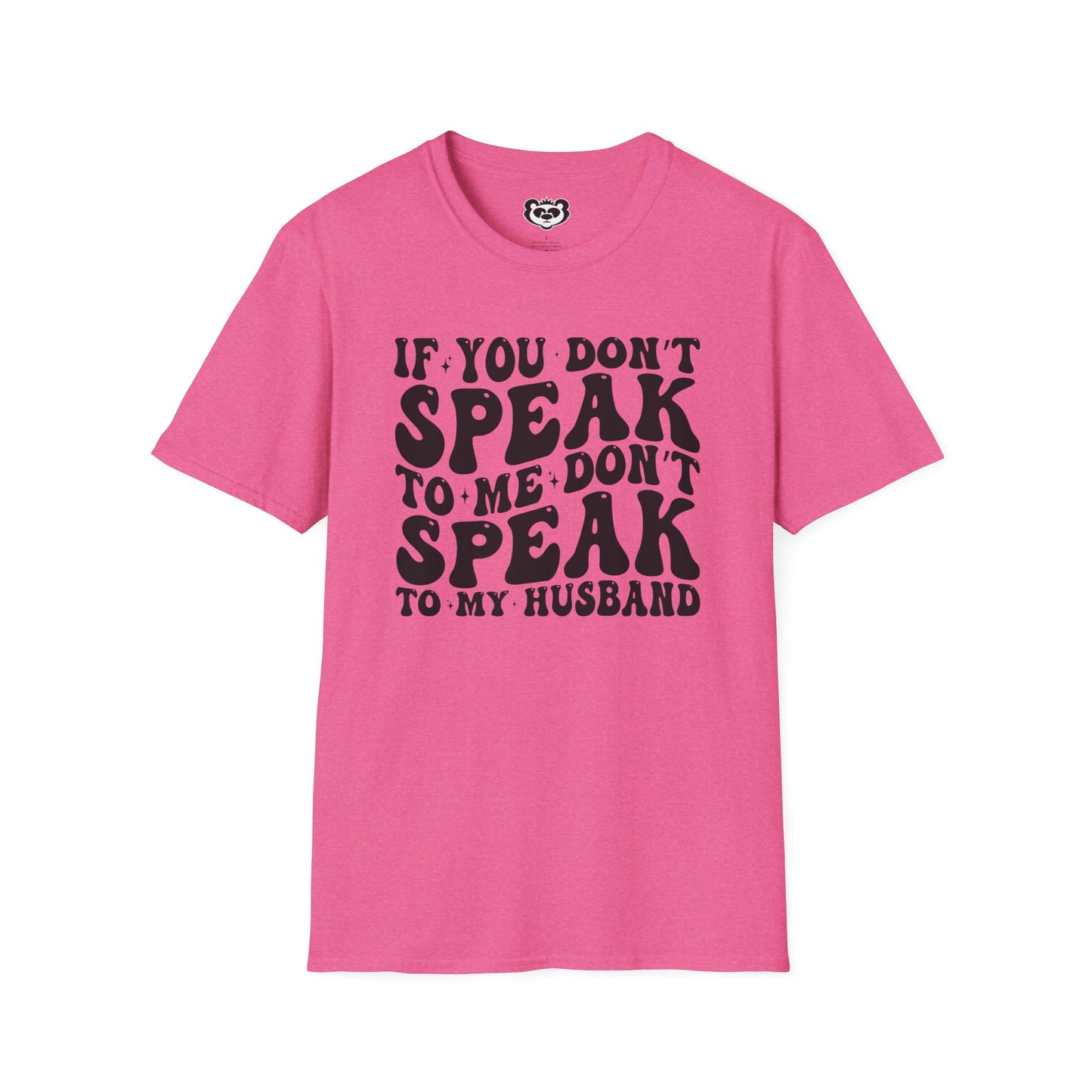 If You Don't Speak to Me Don't Speak To My Husband Unisex Softstyle T-Shirt