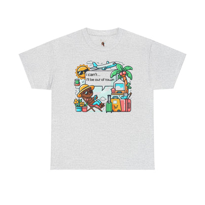 🌍 I Can’t, I’ll Be Out of Town T-Shirt – The Perfect Excuse! ✈️