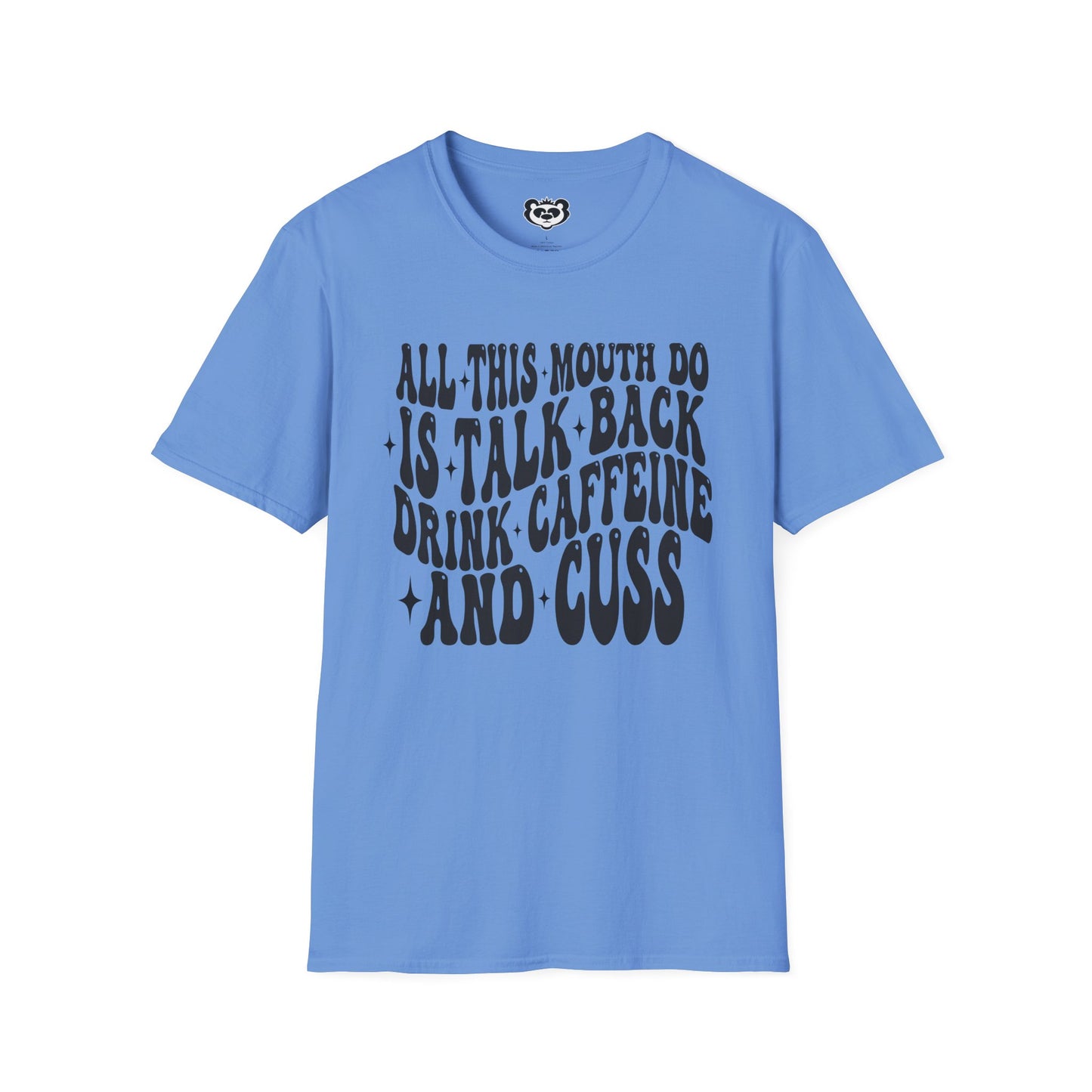 All This Mouth Do is Talk Back and Cuss Unisex Softstyle T-Shirt Gift for Her