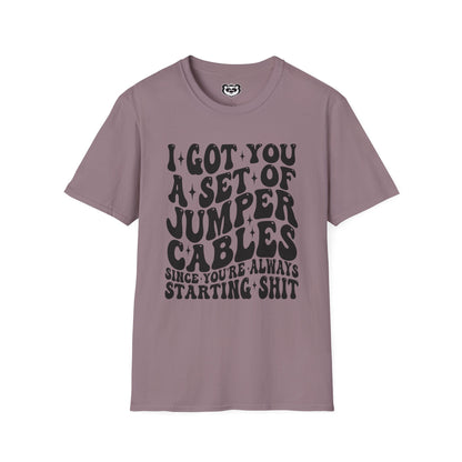 I Got You A Set Of Jumper Cables Since You're Always Starting Shit Unisex Softstyle T-Shirt Gift for Her