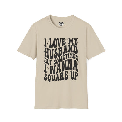 I Love My Husband But Sometimes I want to Square Up Unisex Softstyle T-Shirt Gift for Her