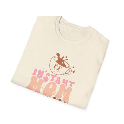 Instant Mom Just Add Coffe Mother's Day Unisex Softstyle T-Shirt