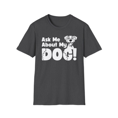 Dog Lover Unisex Softstyle T-Shirt Ask Me About My Dog gift for men and women