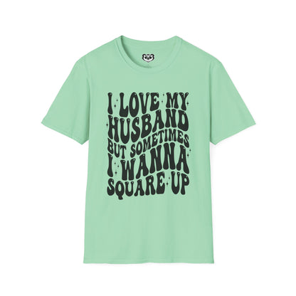 I Love My Husband But Sometimes I want to Square Up Unisex Softstyle T-Shirt Gift for Her