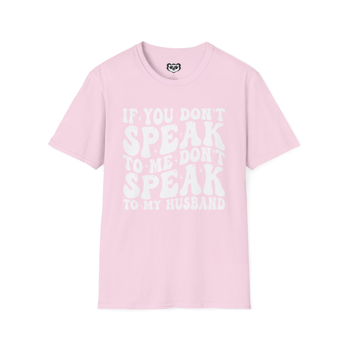 If You Don't Speak to Me Don't Speak To My Husband Unisex Softstyle T-Shirt