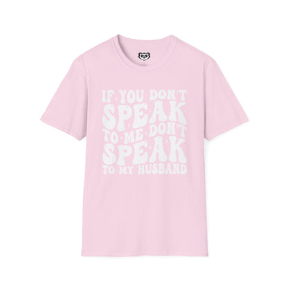 If You Don't Speak to Me Don't Speak To My Husband Unisex Softstyle T-Shirt