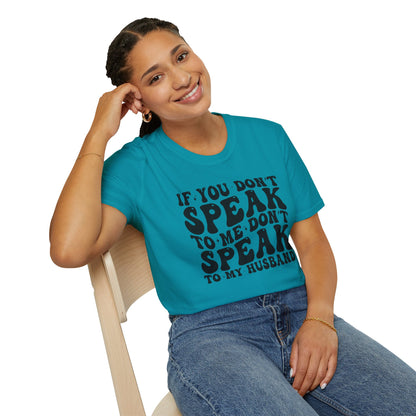 If You Don't Speak to Me Don't Speak To My Husband Unisex Softstyle T-Shirt