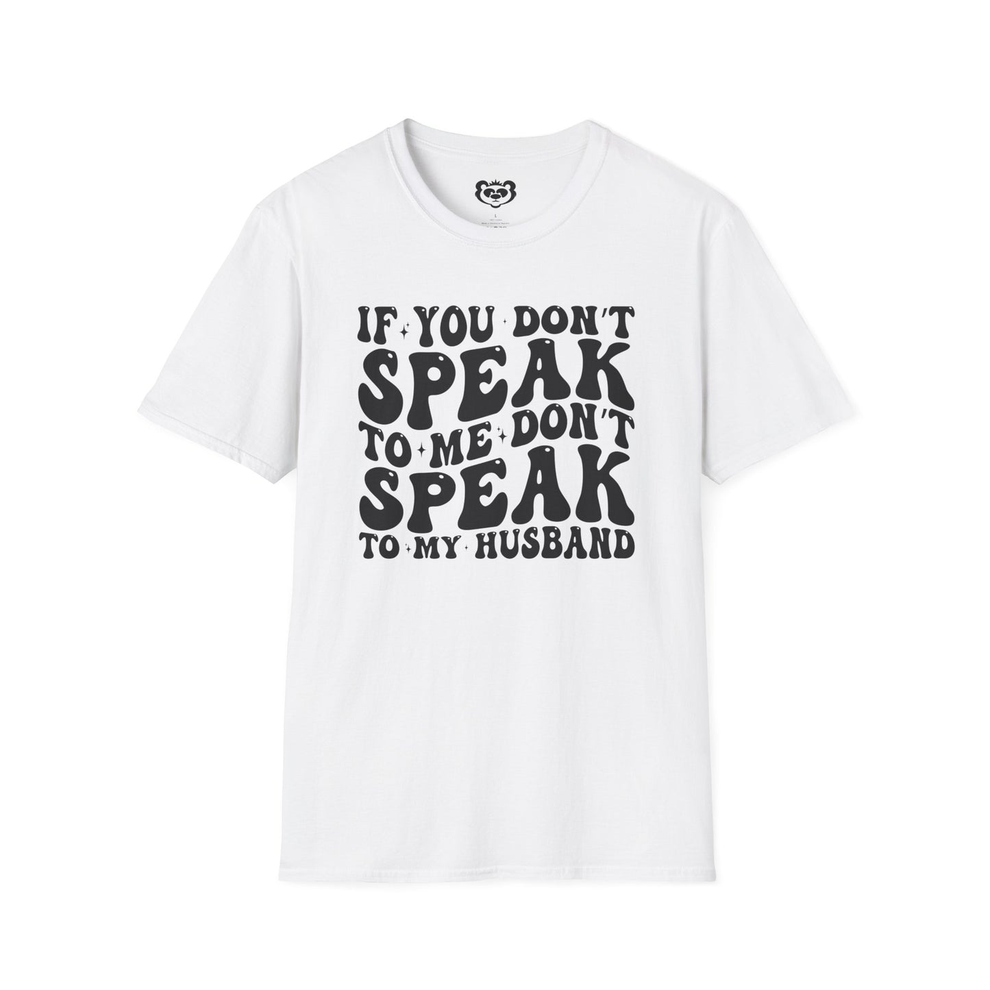 If You Don't Speak to Me Don't Speak To My Husband Unisex Softstyle T-Shirt