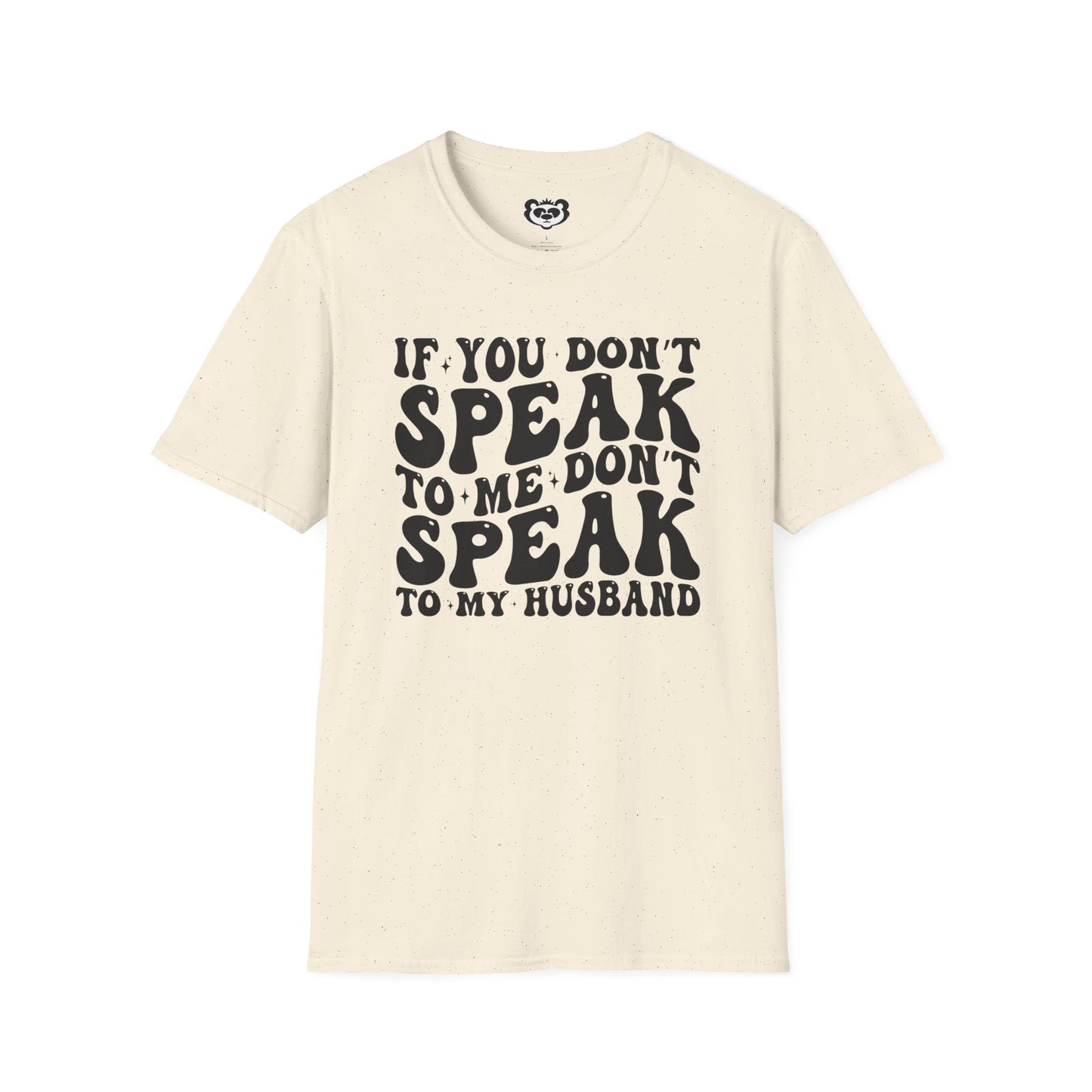 If You Don't Speak to Me Don't Speak To My Husband Unisex Softstyle T-Shirt