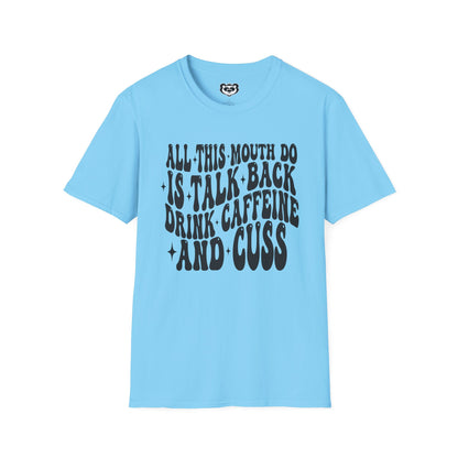 All This Mouth Do is Talk Back and Cuss Unisex Softstyle T-Shirt Gift for Her