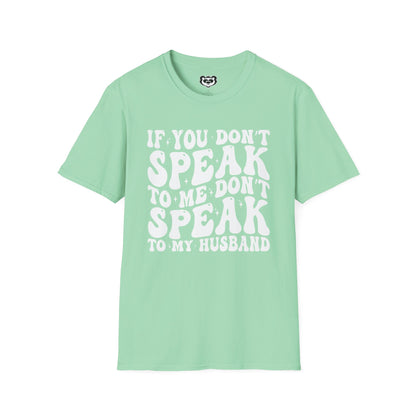 If You Don't Speak to Me Don't Speak To My Husband Unisex Softstyle T-Shirt