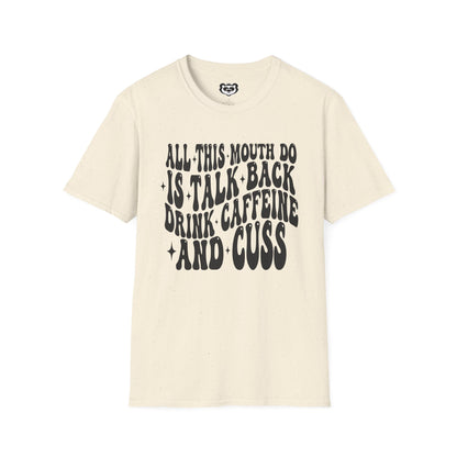 All This Mouth Do is Talk Back and Cuss Unisex Softstyle T-Shirt Gift for Her