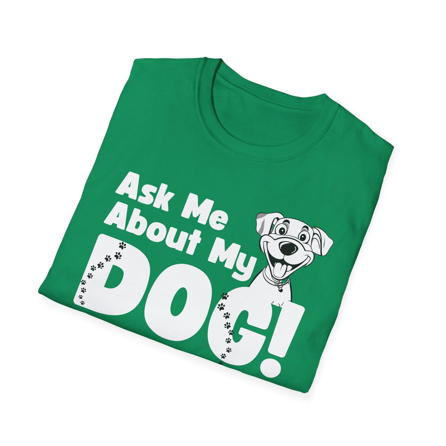 Dog Lover Unisex Softstyle T-Shirt Ask Me About My Dog gift for men and women