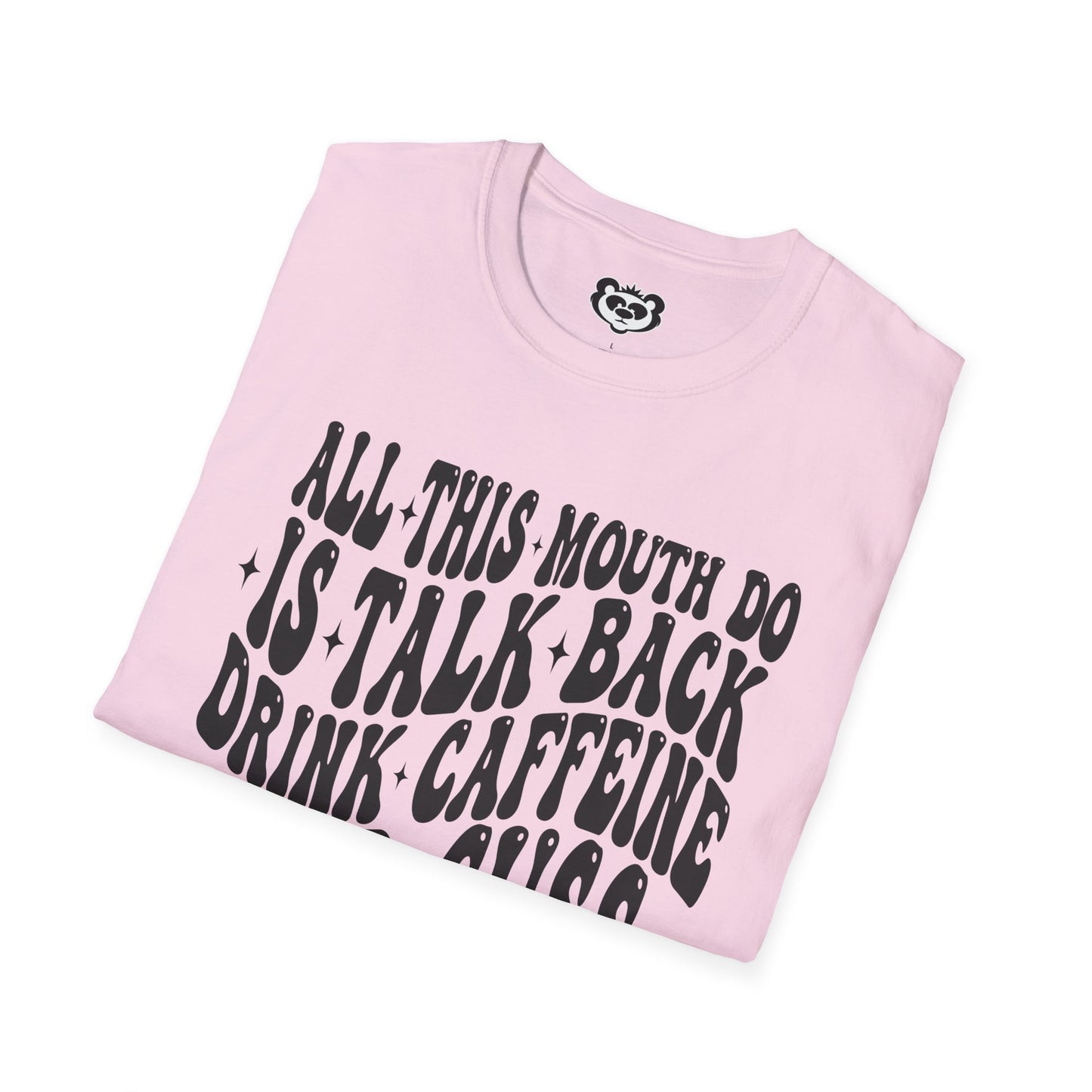 All This Mouth Do is Talk Back and Cuss Unisex Softstyle T-Shirt Gift for Her