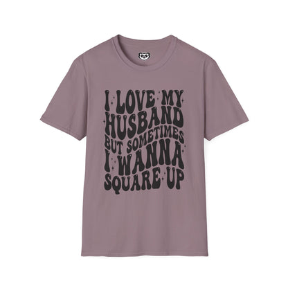 I Love My Husband But Sometimes I want to Square Up Unisex Softstyle T-Shirt Gift for Her