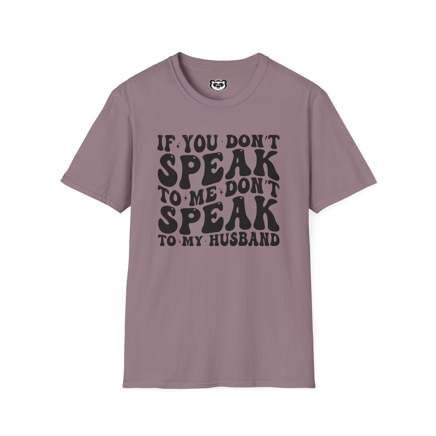 If You Don't Speak to Me Don't Speak To My Husband Unisex Softstyle T-Shirt